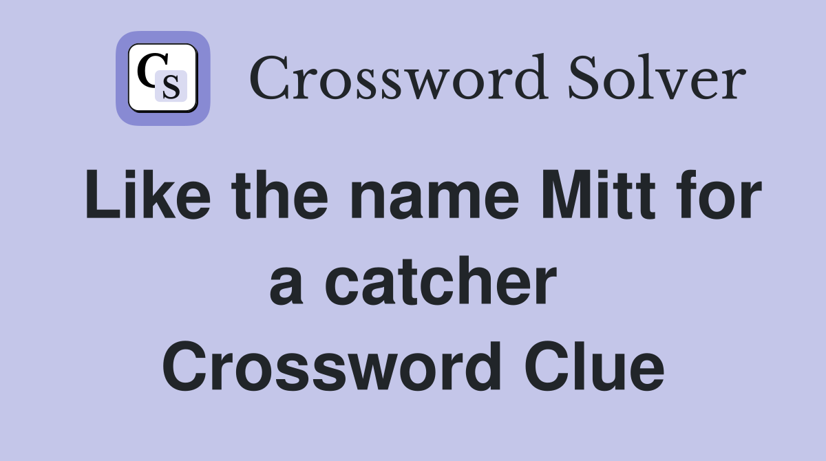 Like the name Mitt for a catcher Crossword Clue