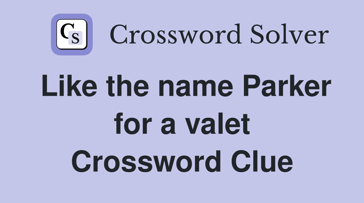Like the name Parker for a valet Crossword Clue