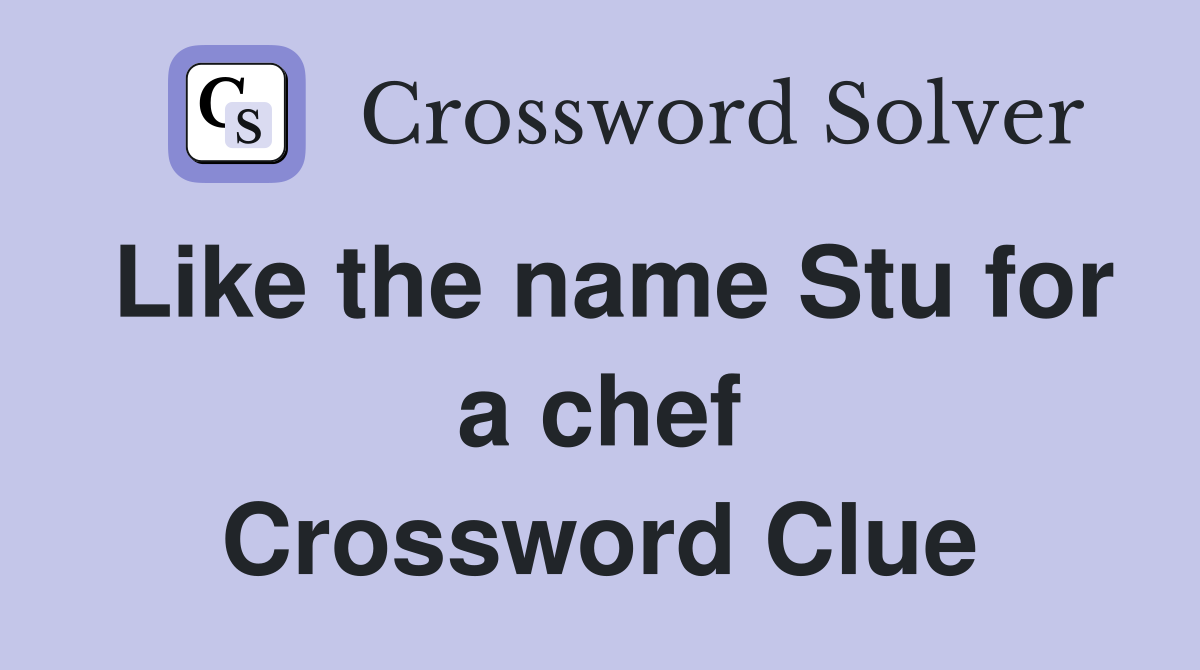 Like the name Stu for a chef Crossword Clue