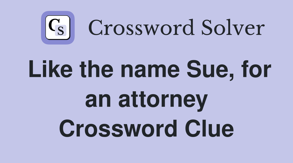 Like the name Sue, for an attorney Crossword Clue