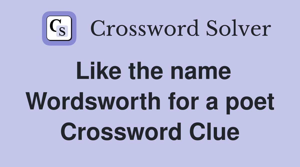 Like the name Wordsworth for a poet Crossword Clue