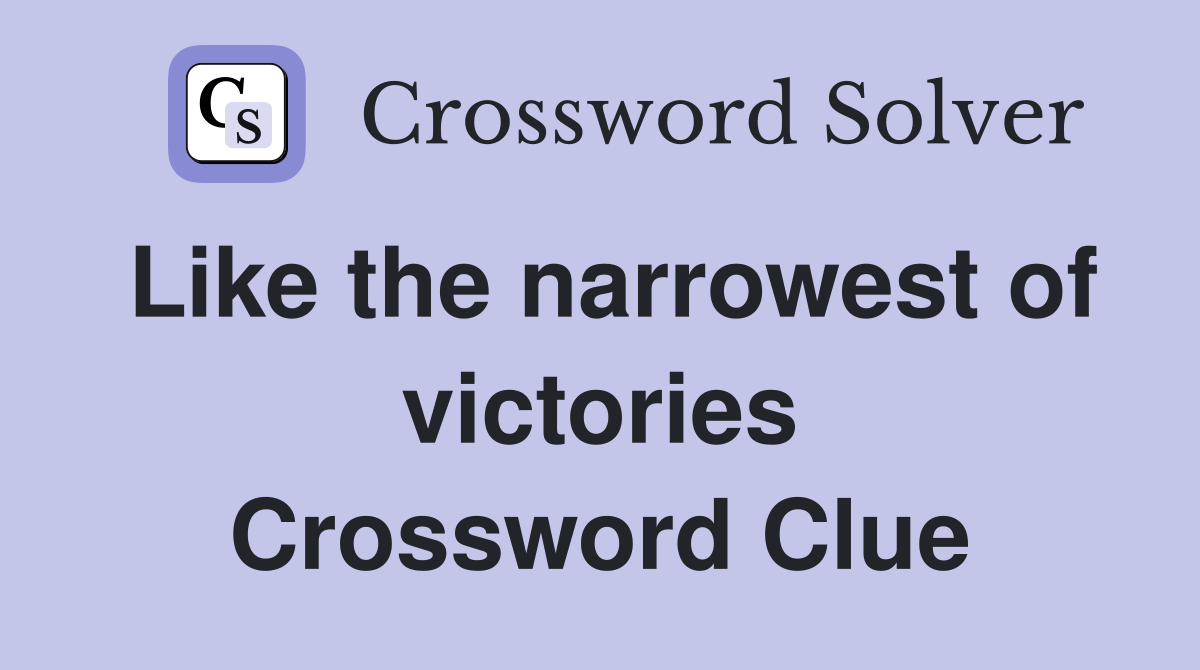 Like the narrowest of victories Crossword Clue