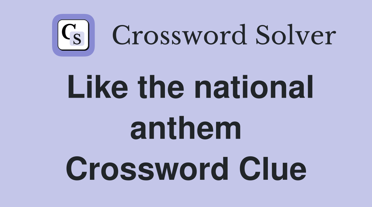 Like the national anthem Crossword Clue