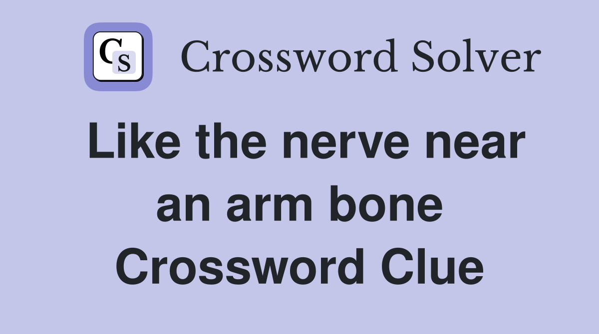 Like the nerve near an arm bone Crossword Clue
