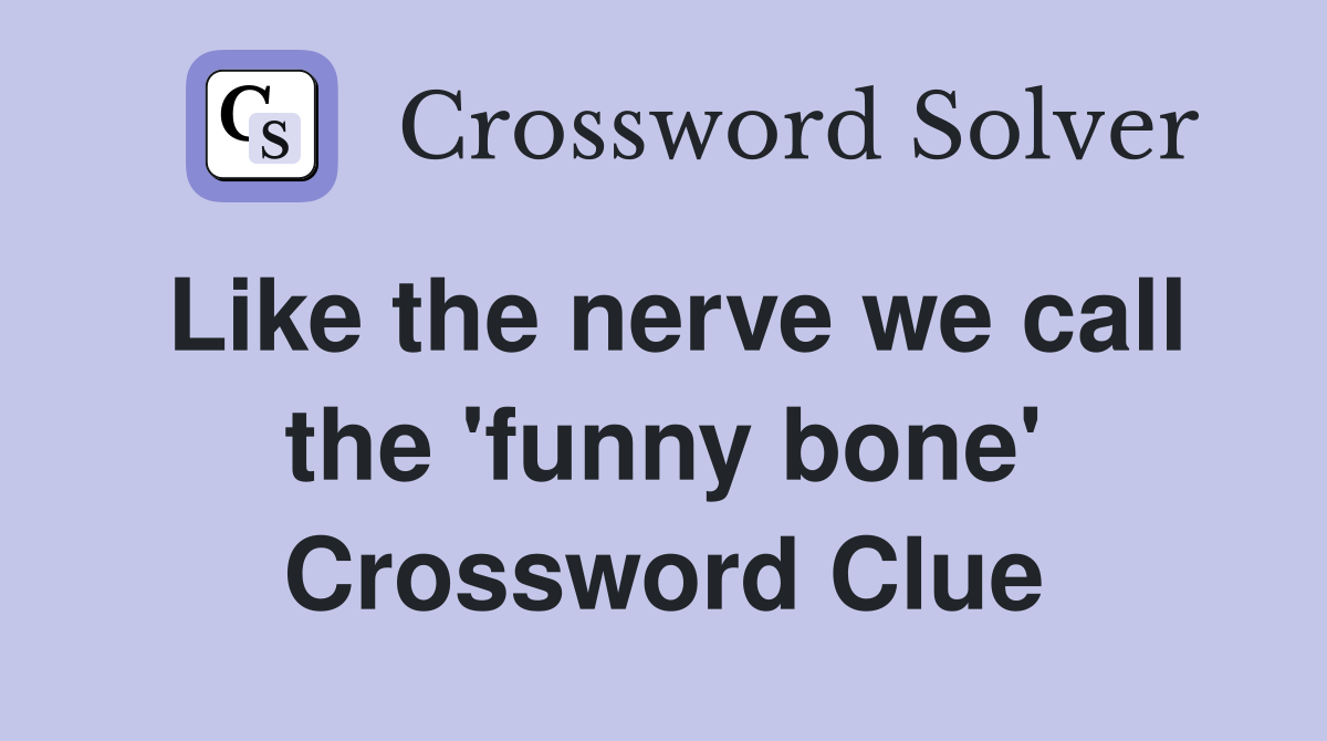 Like the nerve we call the 'funny bone' Crossword Clue