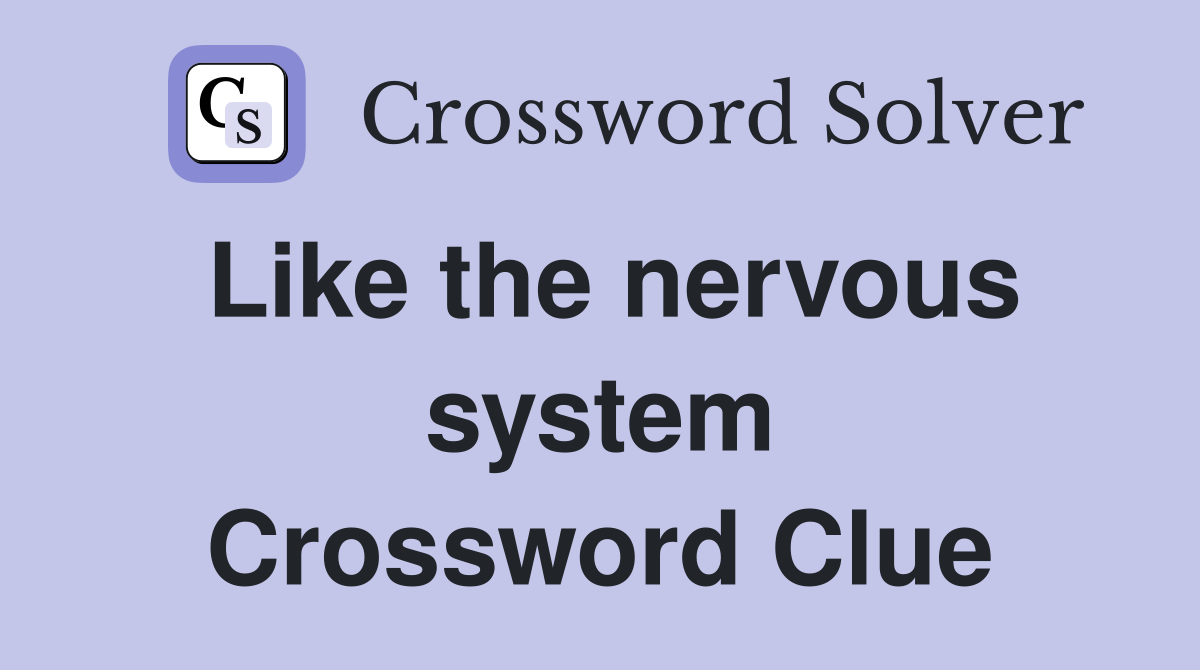Like the nervous system Crossword Clue
