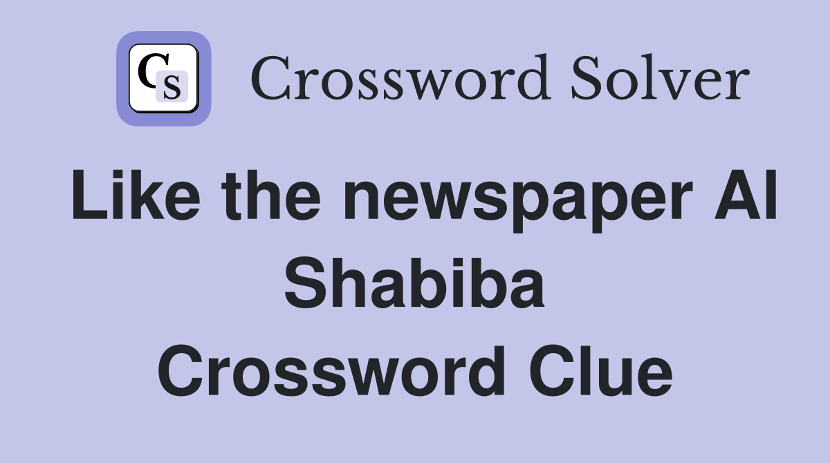 Like the newspaper Al Shabiba Crossword Clue