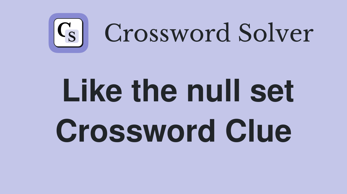 Like the null set Crossword Clue