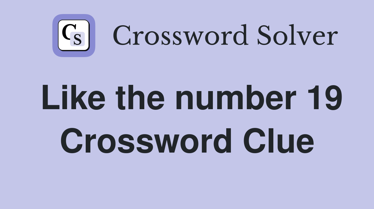 Like the number 19 Crossword Clue