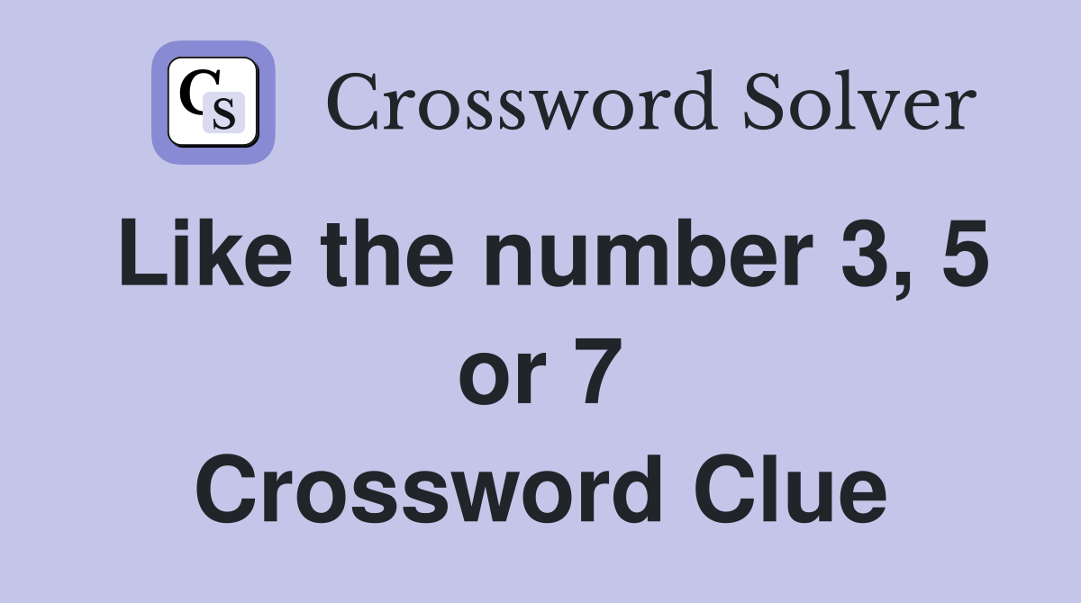 Like the number 3, 5 or 7 Crossword Clue