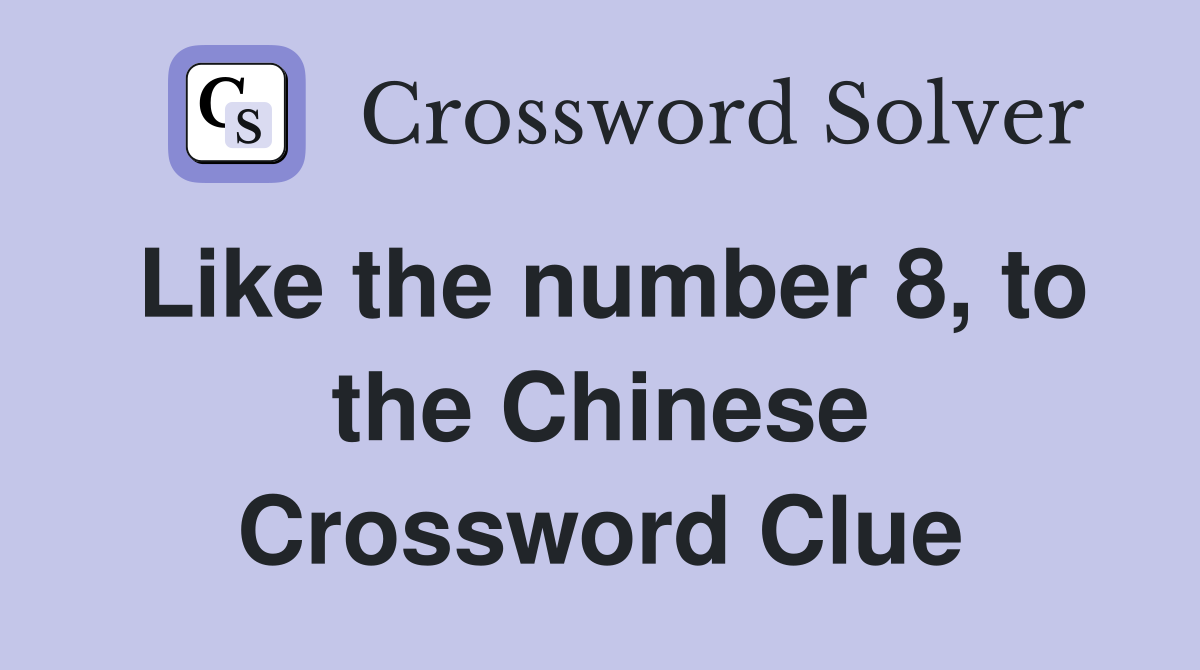 Like the number 8, to the Chinese Crossword Clue