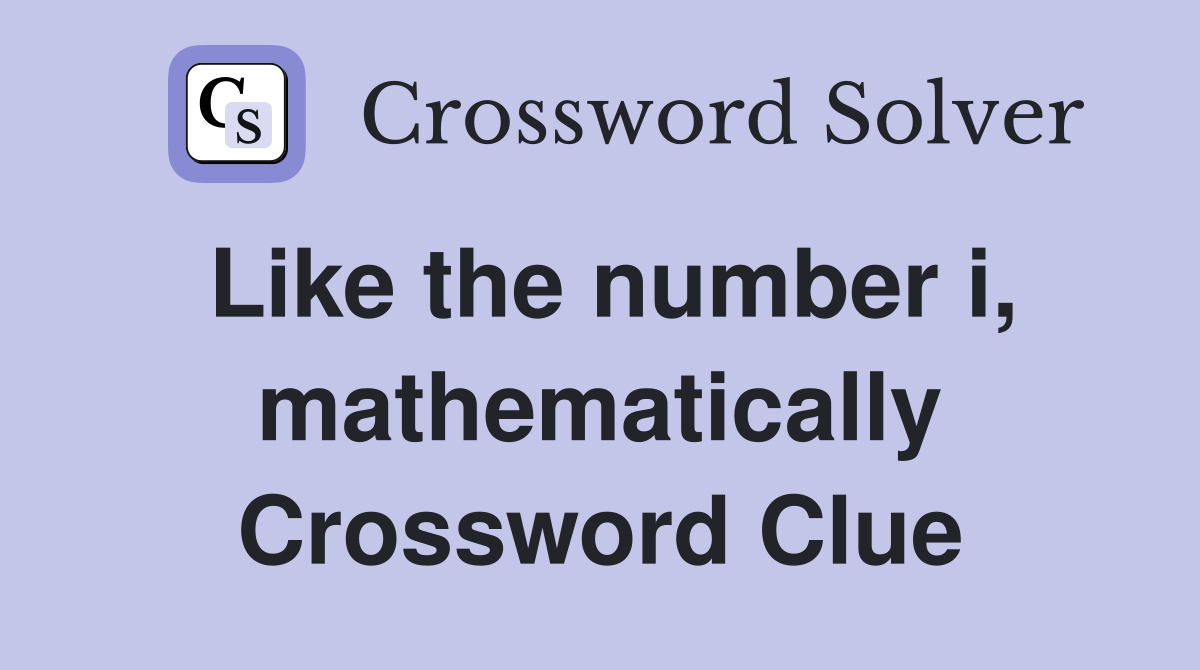Like the number i, mathematically Crossword Clue