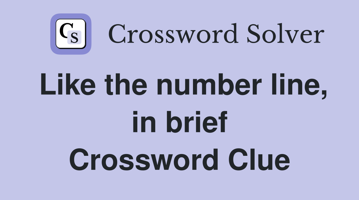 Like the number line, in brief Crossword Clue