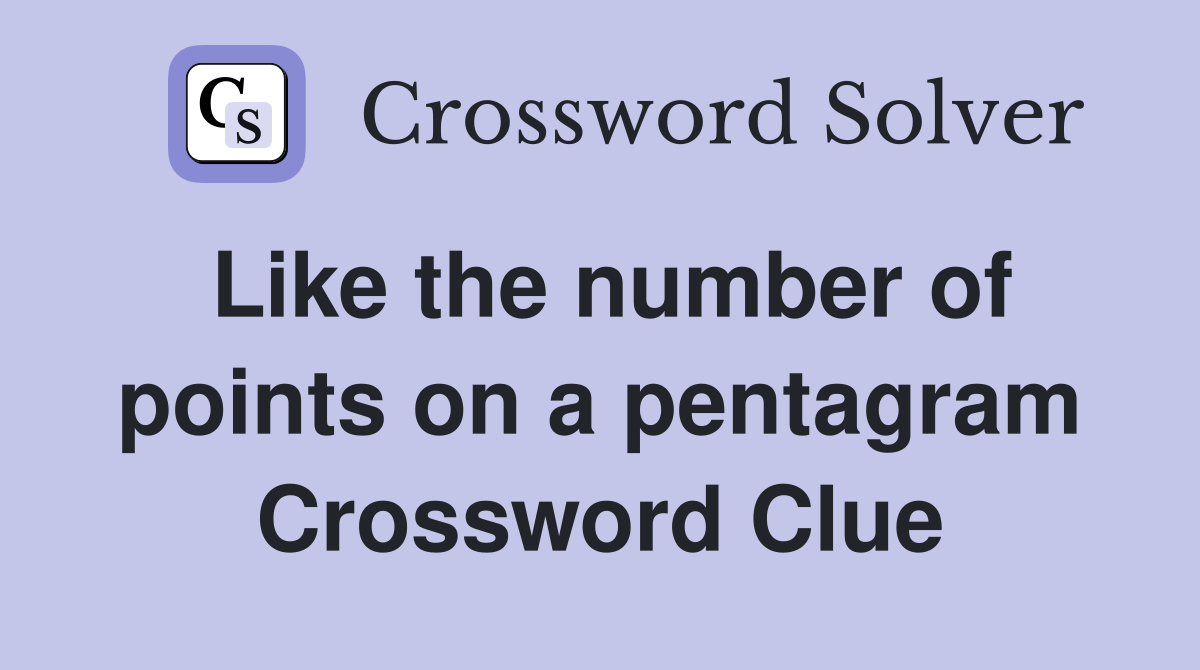 Like the number of points on a pentagram Crossword Clue