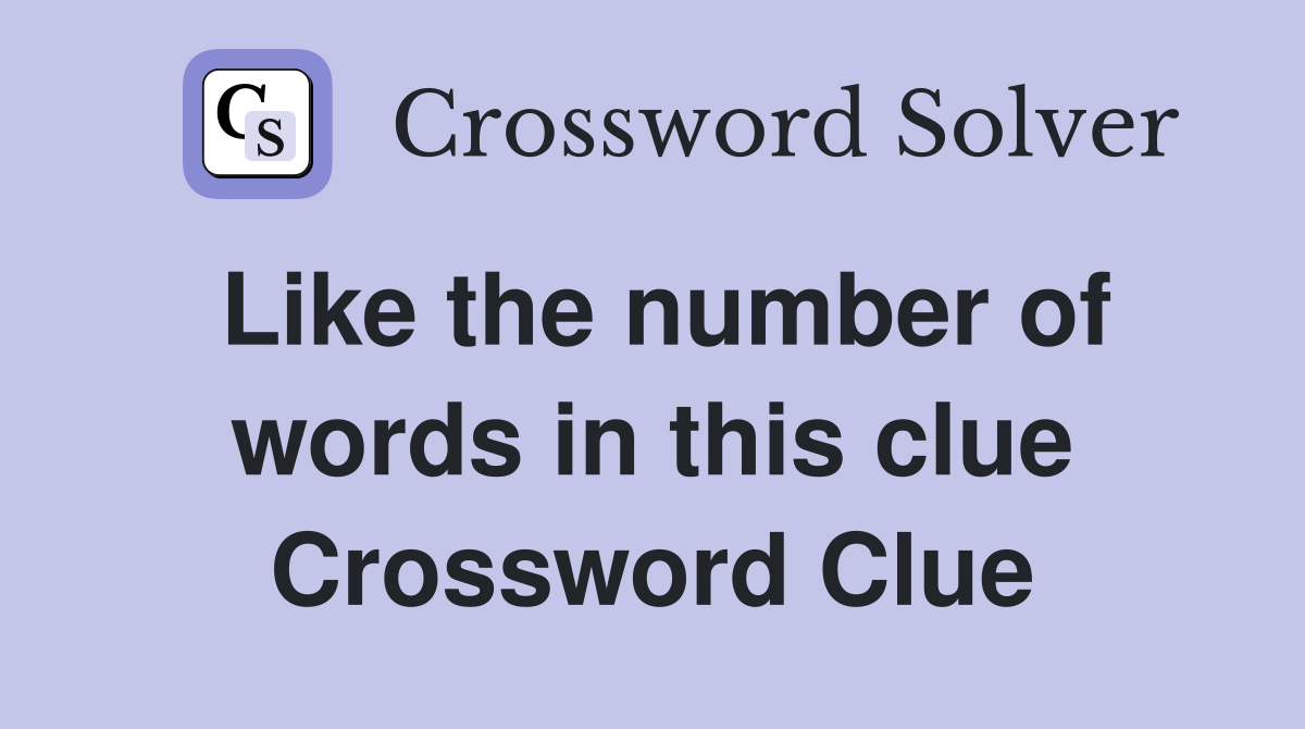 Like the number of words in this clue Crossword Clue