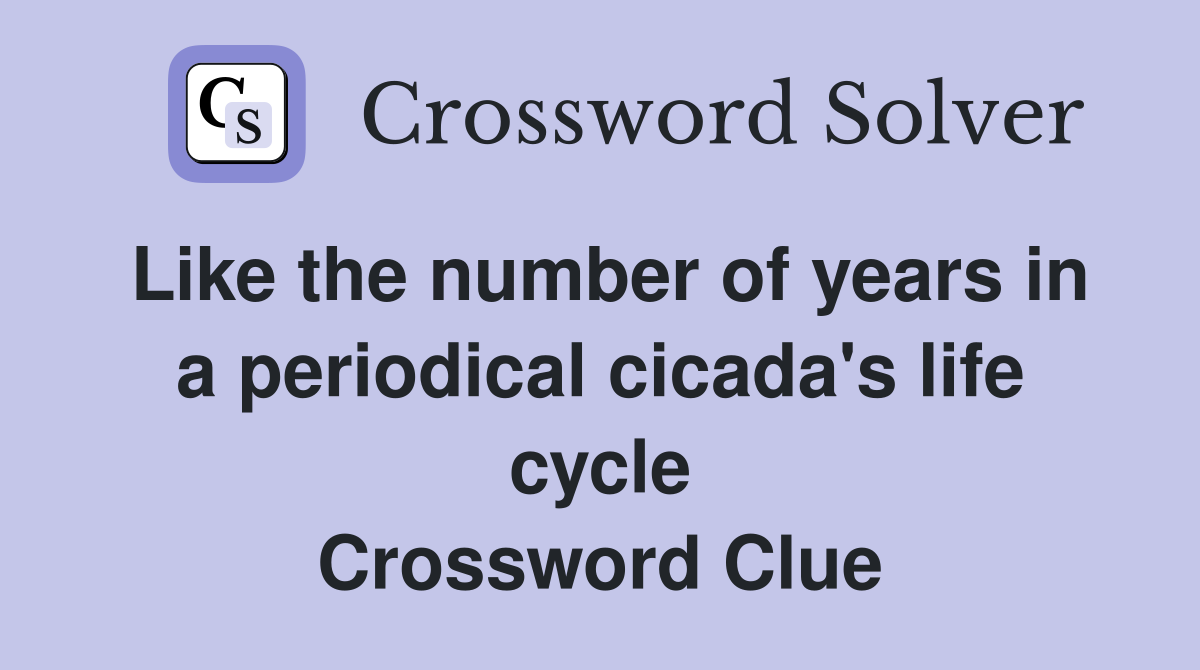 Like the number of years in a periodical cicada's life cycle Crossword Clue