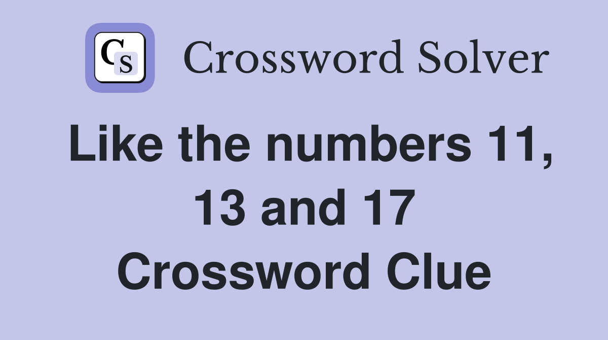 Like the numbers 11, 13 and 17 Crossword Clue