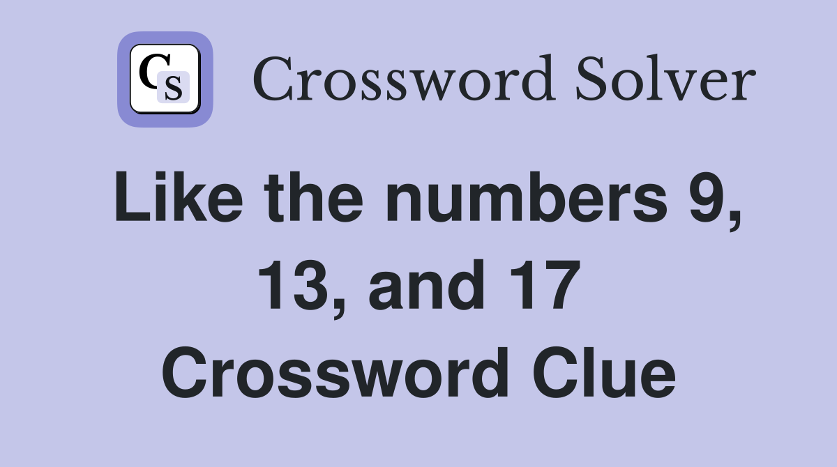 Like the numbers 9, 13, and 17 Crossword Clue