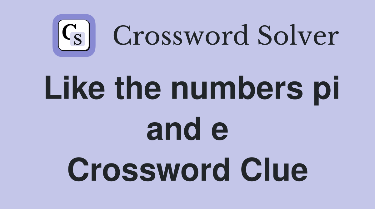 Like the numbers pi and e Crossword Clue