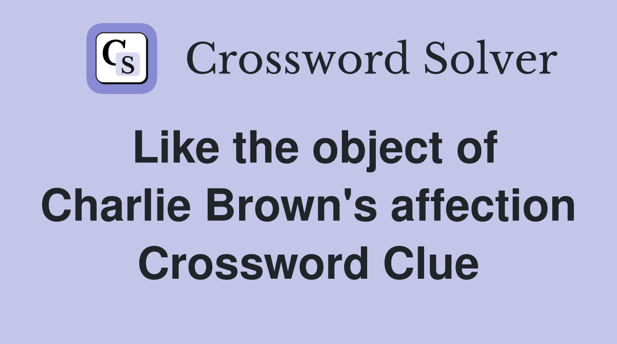 Like the object of Charlie Brown's affection Crossword Clue