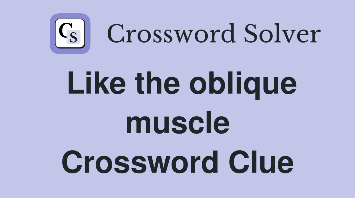 Like the oblique muscle Crossword Clue