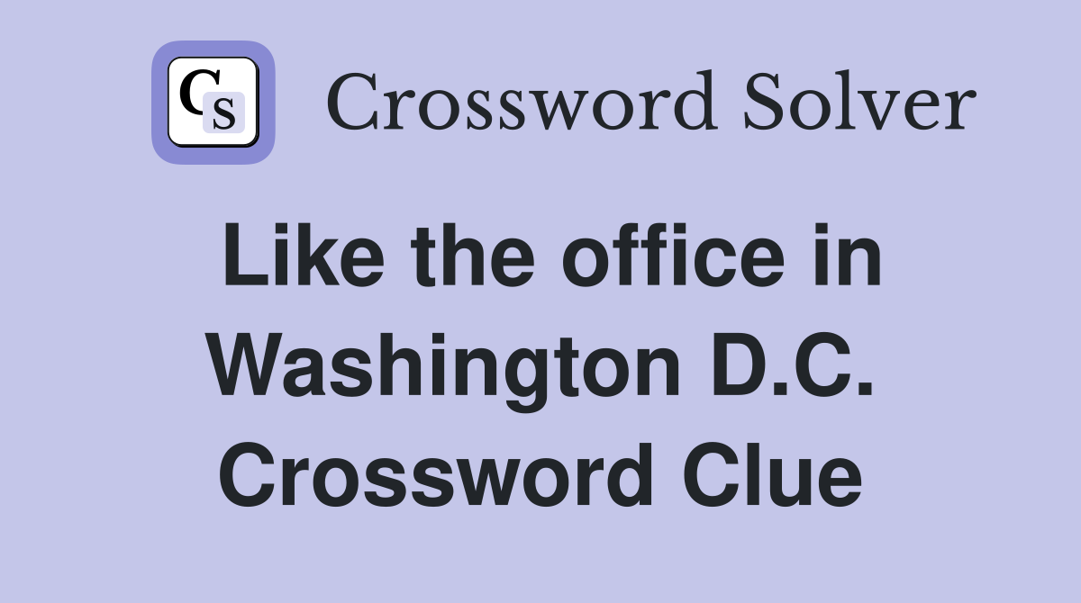 Like the office in Washington D.C. Crossword Clue