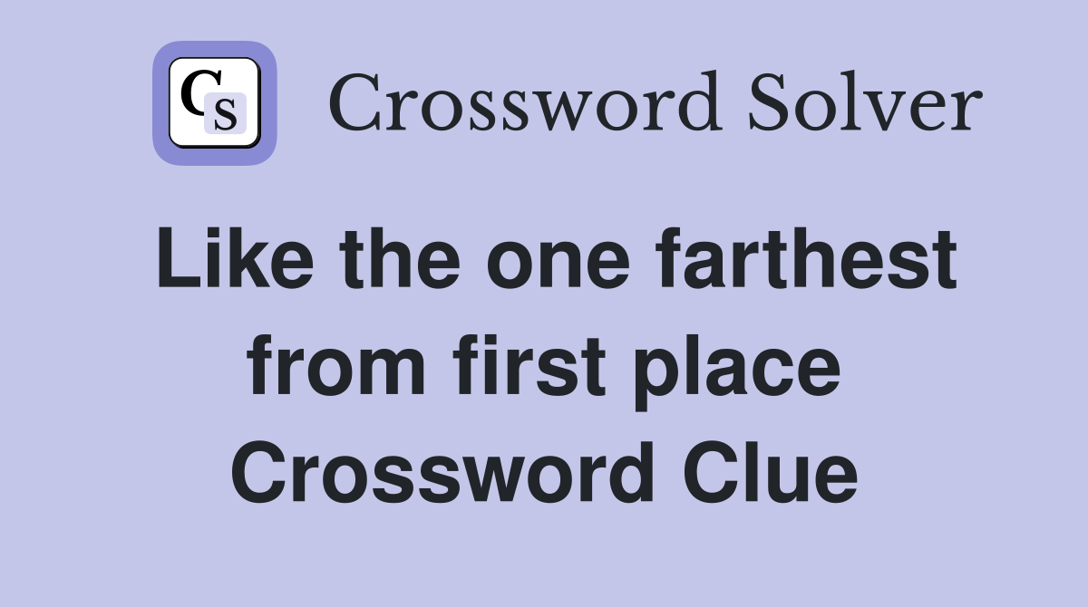 Like the one farthest from first place Crossword Clue
