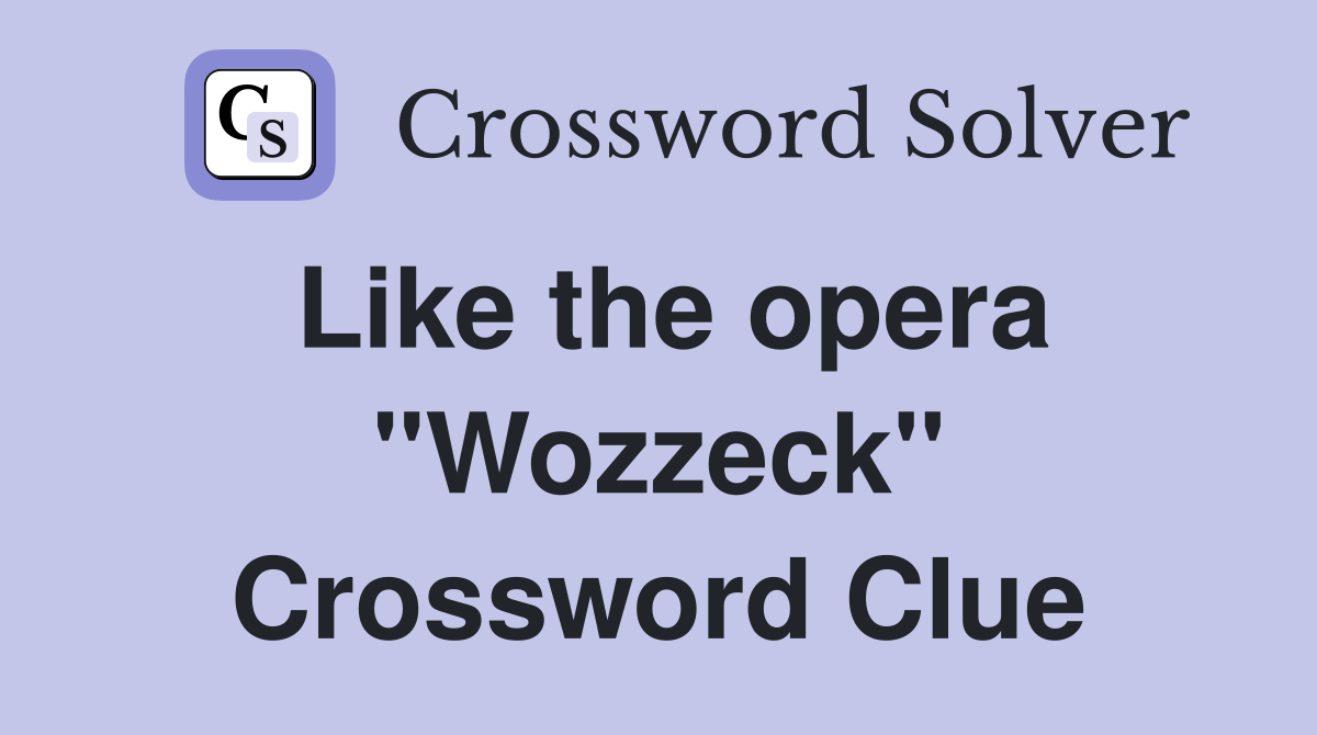 Like the opera "Wozzeck" Crossword Clue