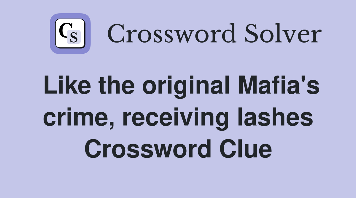 Like the original Mafia's crime, receiving lashes Crossword Clue