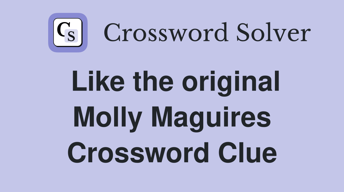 Like the original Molly Maguires Crossword Clue