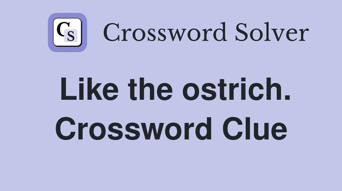Like the ostrich. Crossword Clue