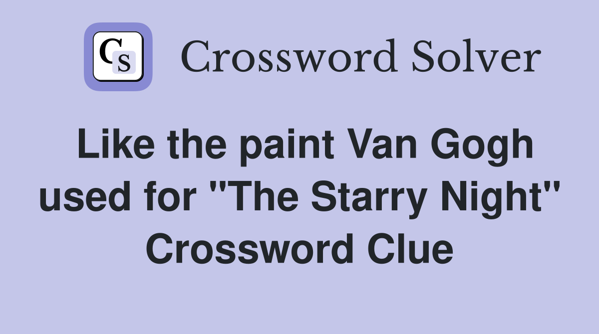 Like the paint Van Gogh used for "The Starry Night" Crossword Clue