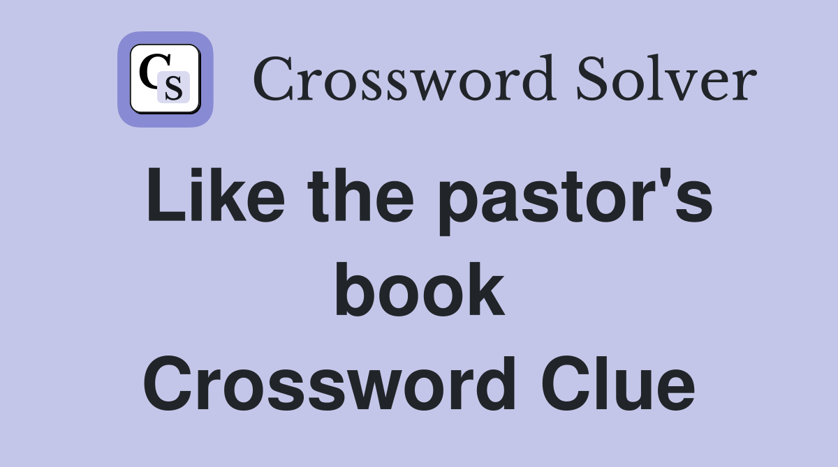 Like the pastor's book Crossword Clue
