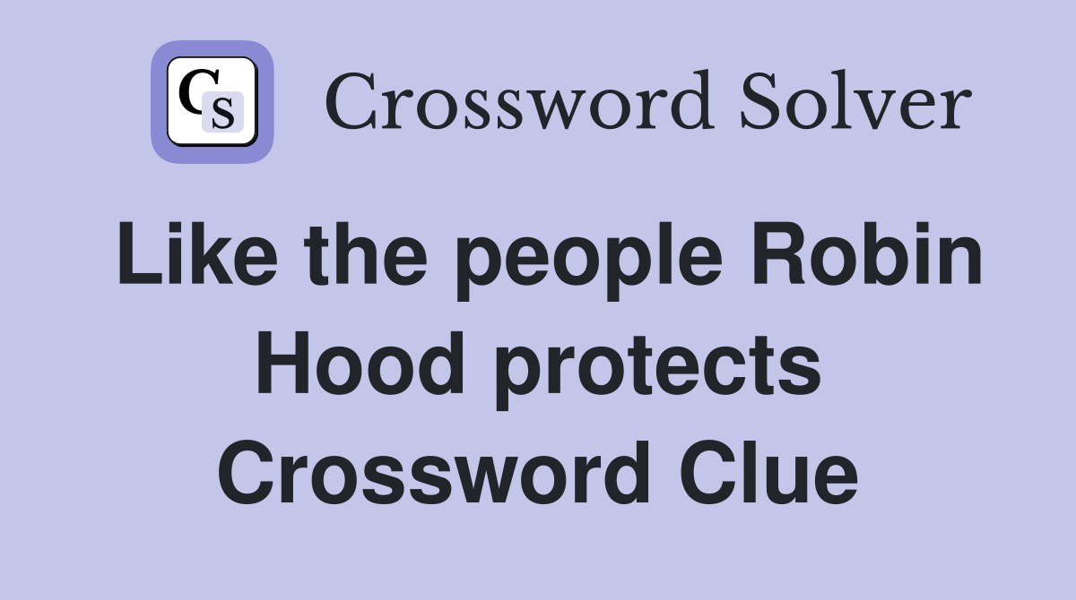 Like the people Robin Hood protects Crossword Clue