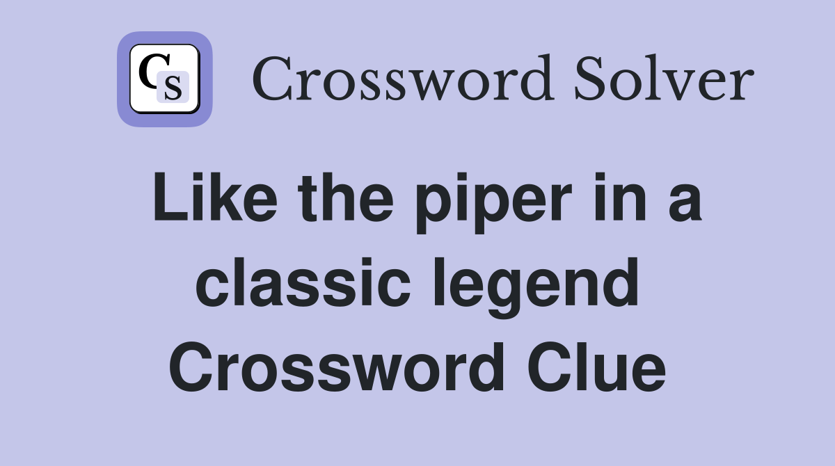 Like the piper in a classic legend Crossword Clue