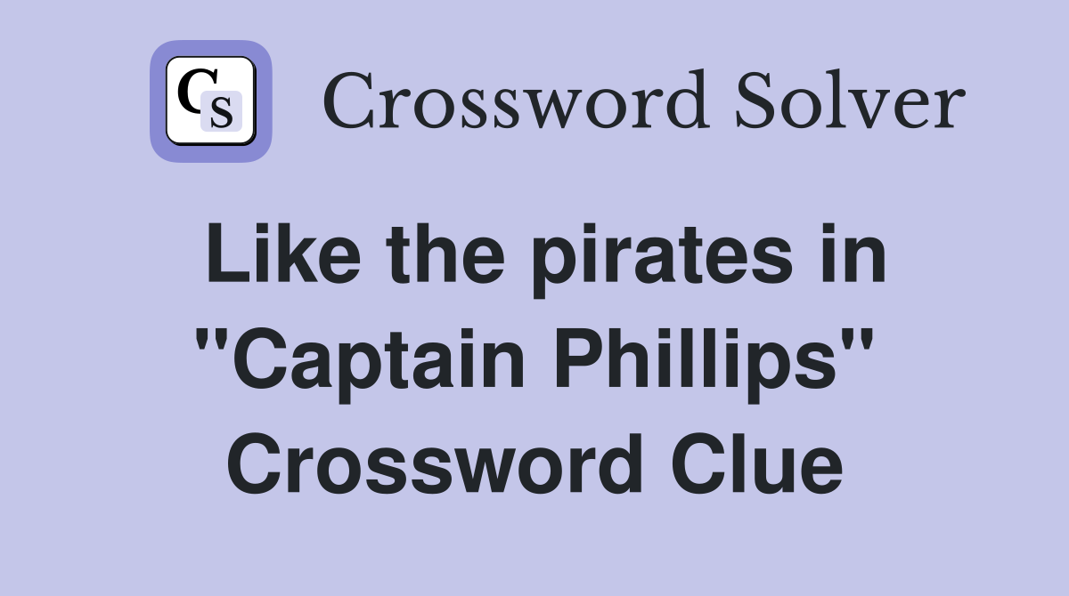 Like the pirates in "Captain Phillips" Crossword Clue