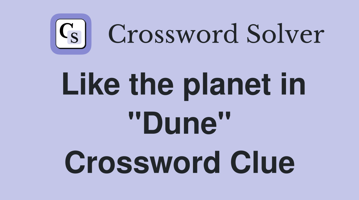 Like the planet in "Dune" Crossword Clue