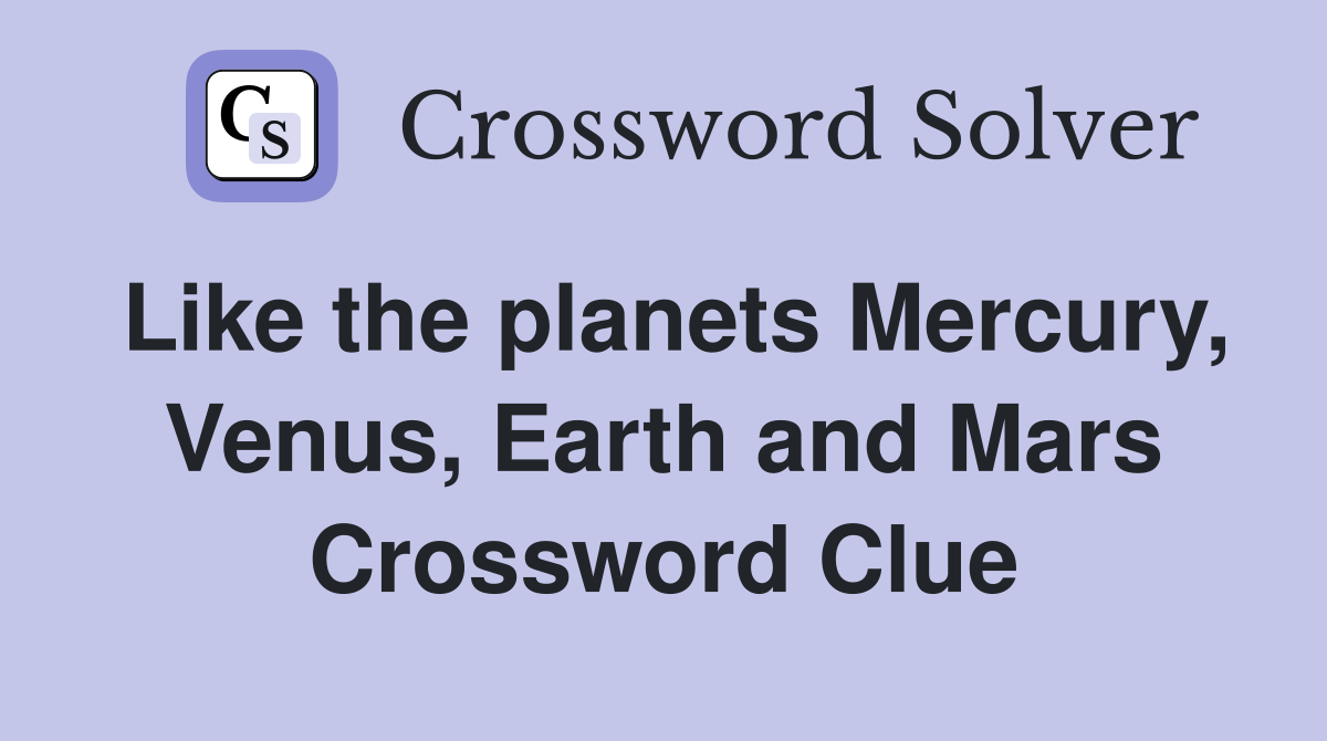 Like the planets Mercury, Venus, Earth and Mars Crossword Clue