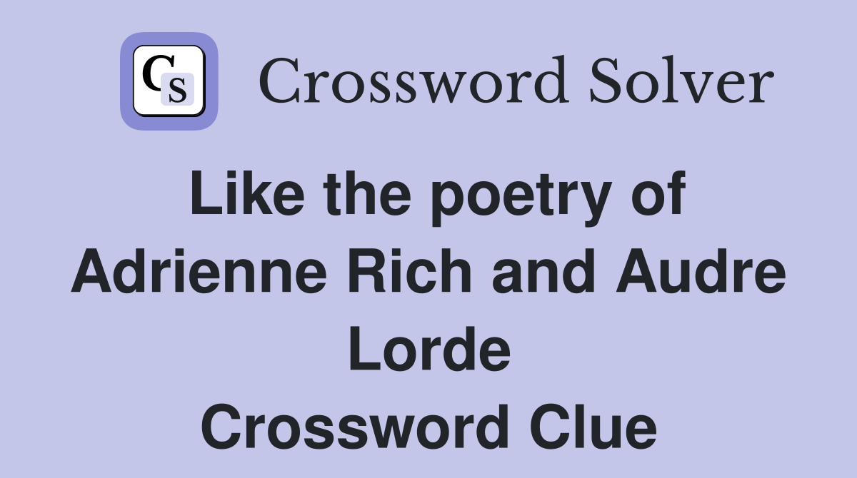 Like the poetry of Adrienne Rich and Audre Lorde Crossword Clue