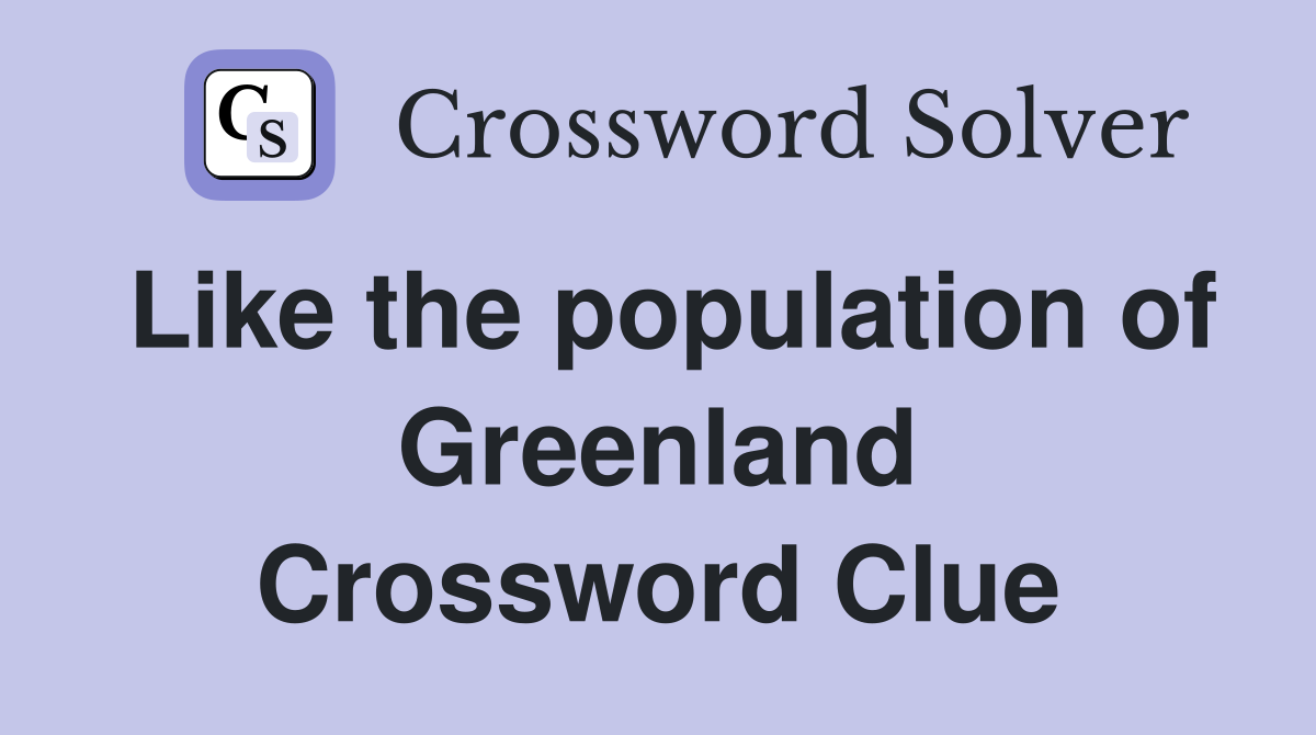 Like the population of Greenland Crossword Clue