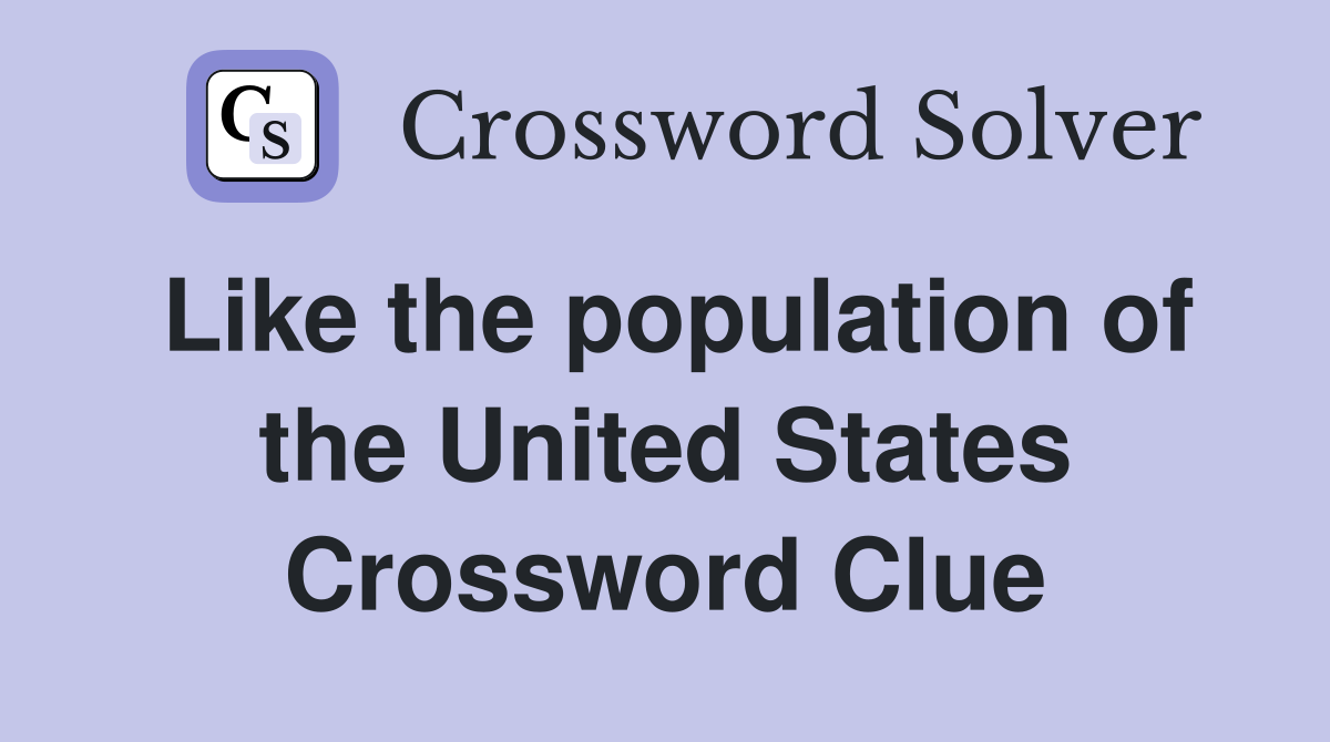 Like the population of the United States Crossword Clue