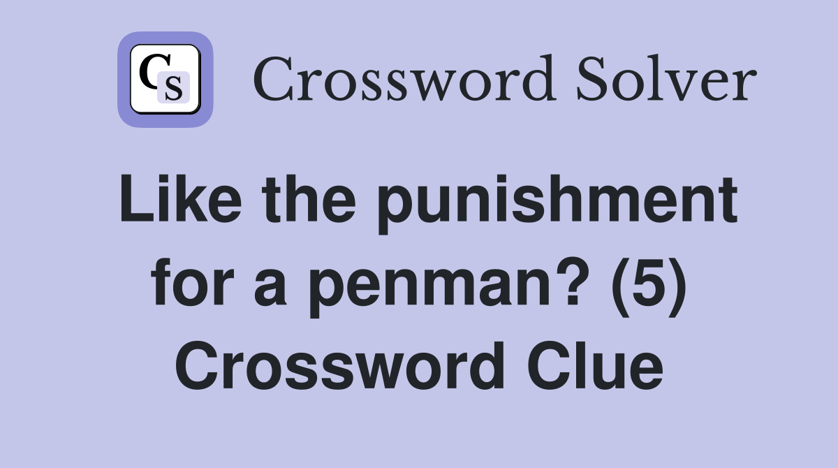 Like the punishment for a penman? (5) Crossword Clue