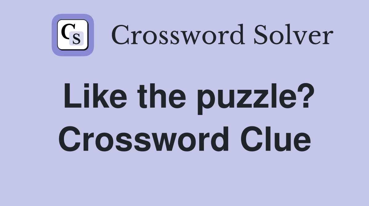 Like the puzzle? Crossword Clue