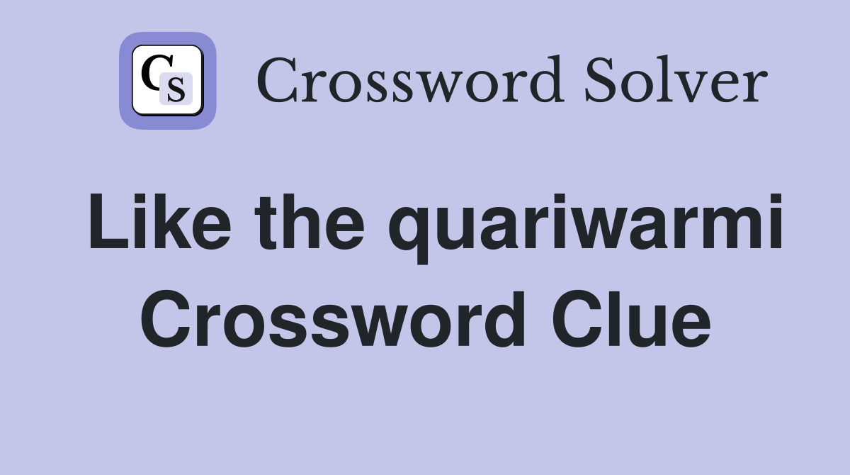Like the quariwarmi Crossword Clue