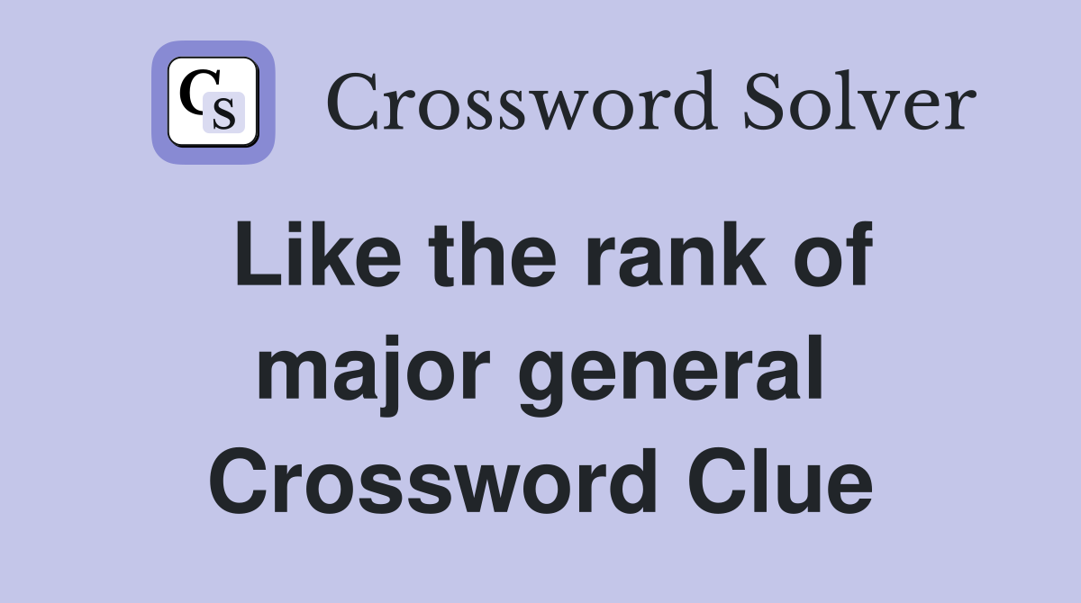 Like the rank of major general Crossword Clue