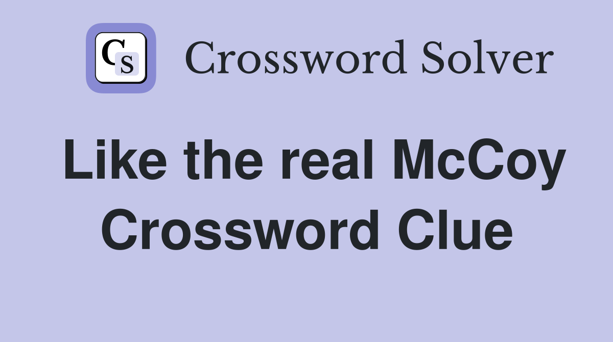 Like the real McCoy Crossword Clue