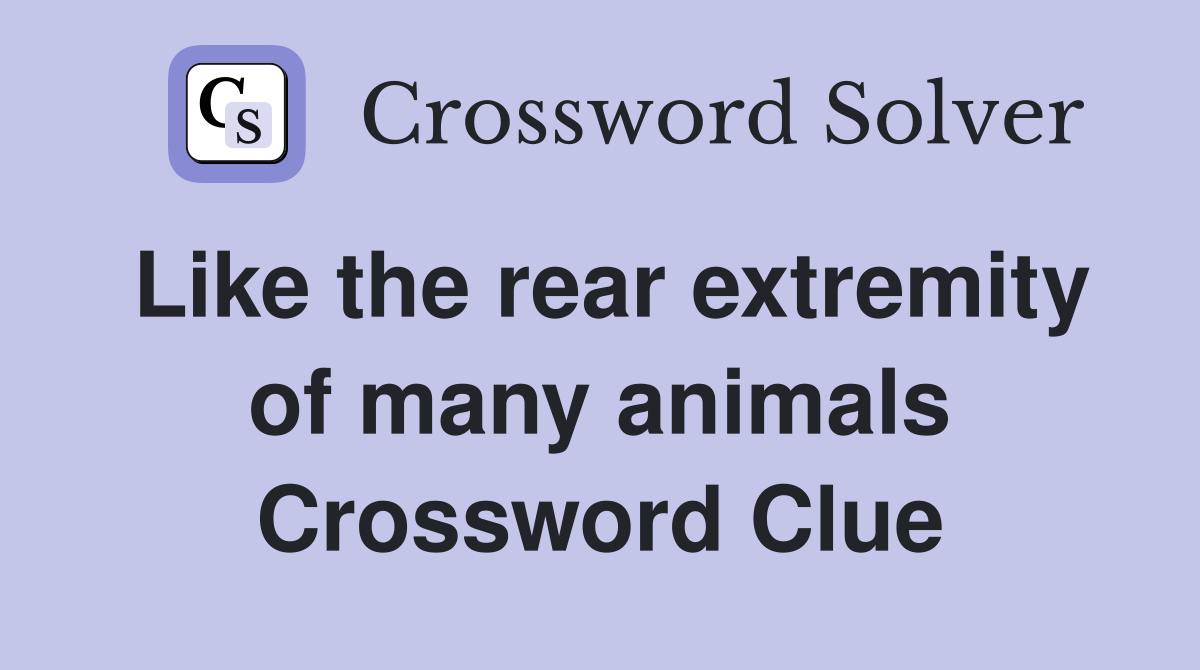 Like the rear extremity of many animals Crossword Clue