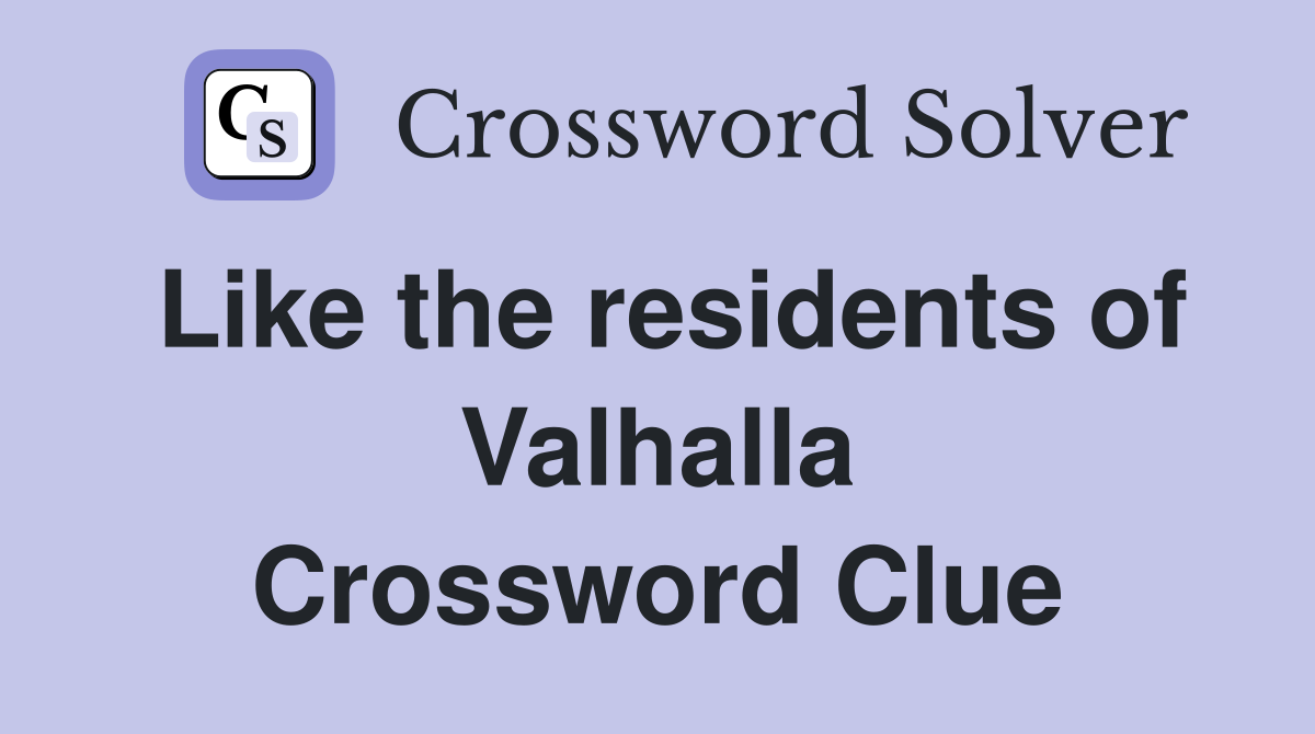 Like the residents of Valhalla Crossword Clue