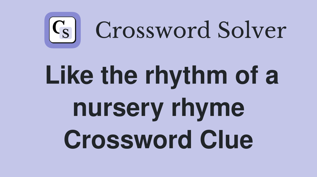 Like the rhythm of a nursery rhyme Crossword Clue