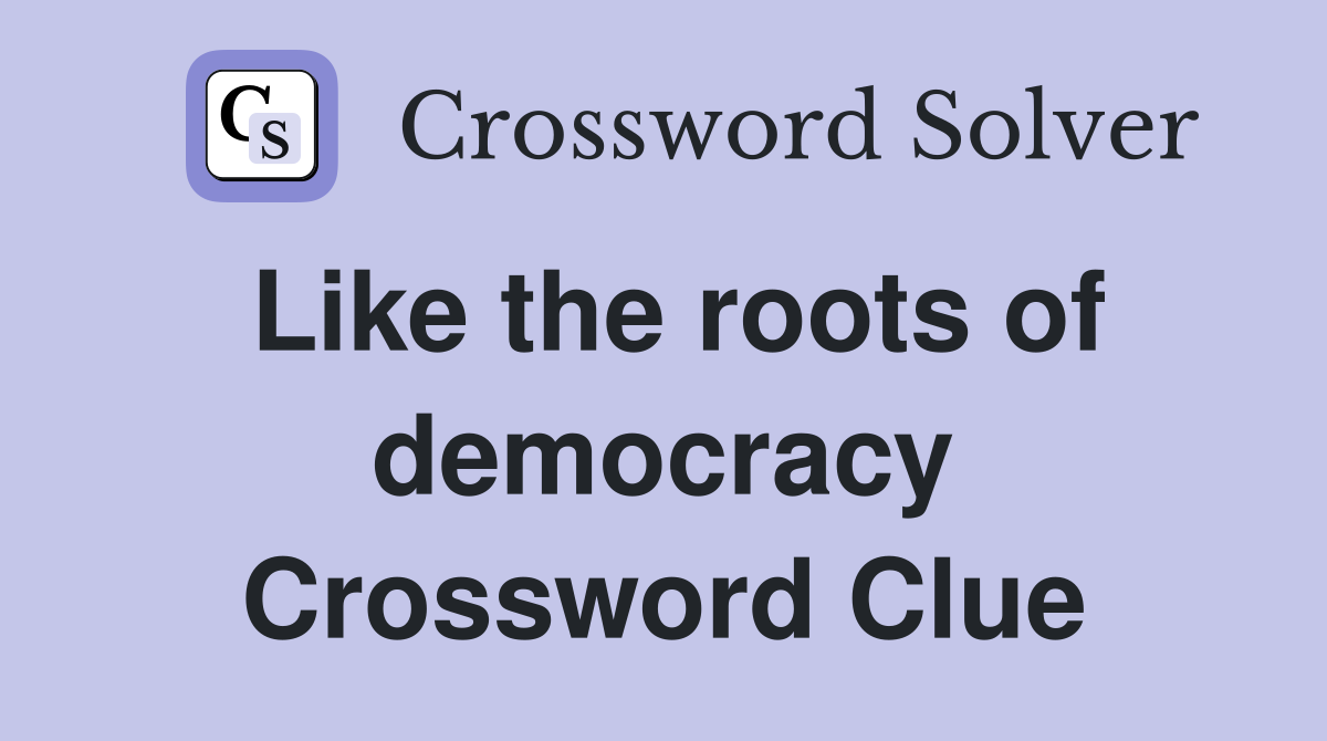 Like the roots of democracy Crossword Clue